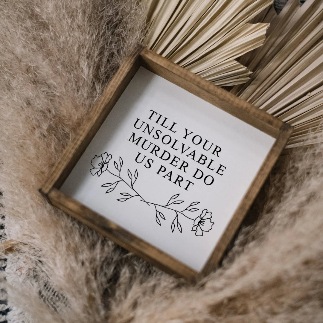 "Till Your Unsolvable Murder Do Us Part" Wood Sign by william rae designs