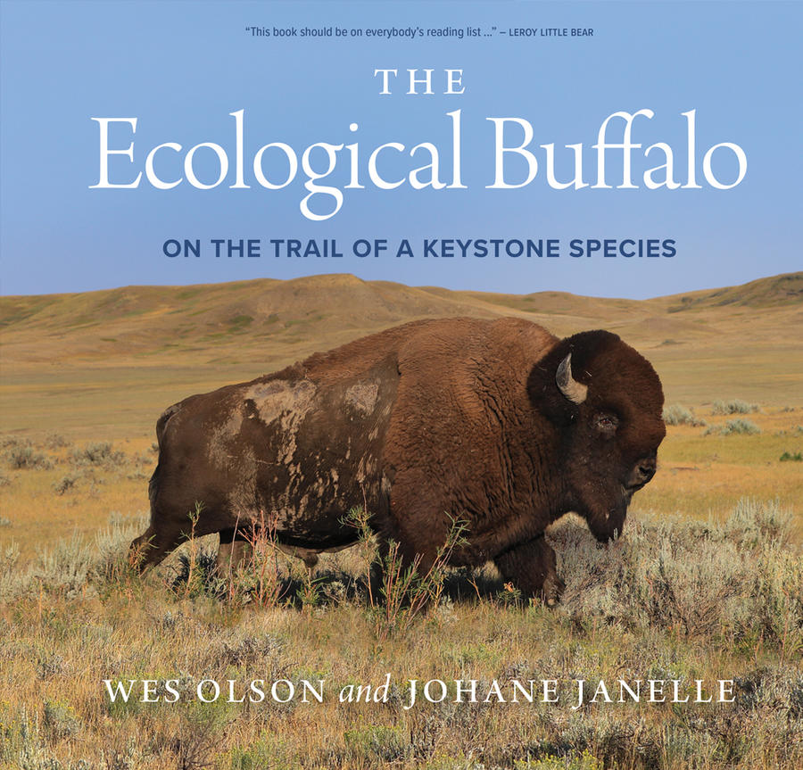 The Ecological Buffalo: on the Trail of a Keystone Species by Wes Olson & Johane Janelle