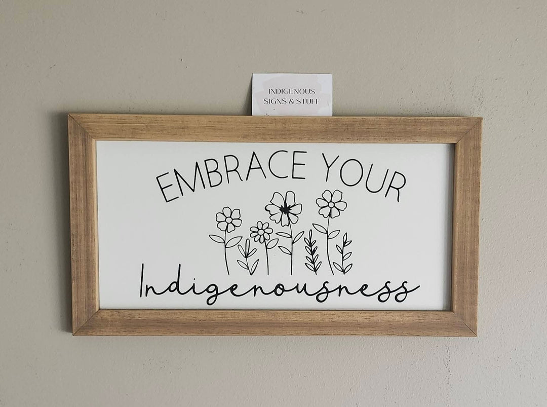 Indigenous Signs &amp; Stuff Embrace Your Indigenousness Wood Sign