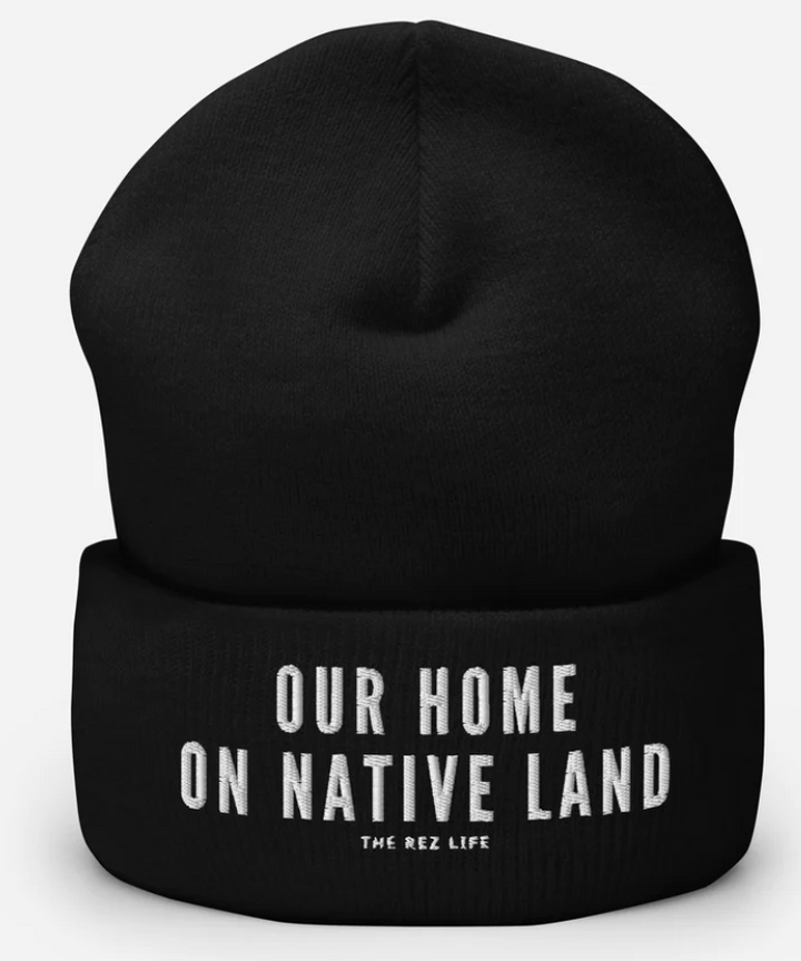 The Rez Life Our Home On Native Land Beanie