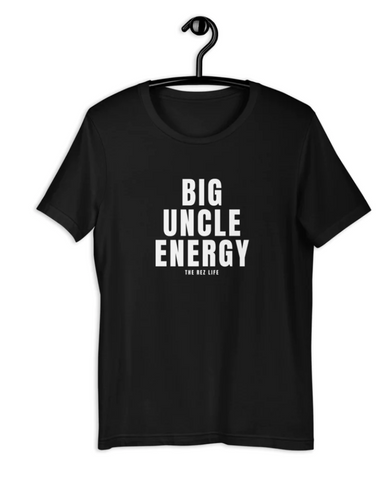The Rez Life Big Uncle Energy T-Shirt