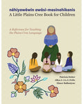 A Little Plains Cree Book A Reference For Teaching the Plains Cree Language by Patricia Deiter, Allen J. Felix & Elmer Ballantyne