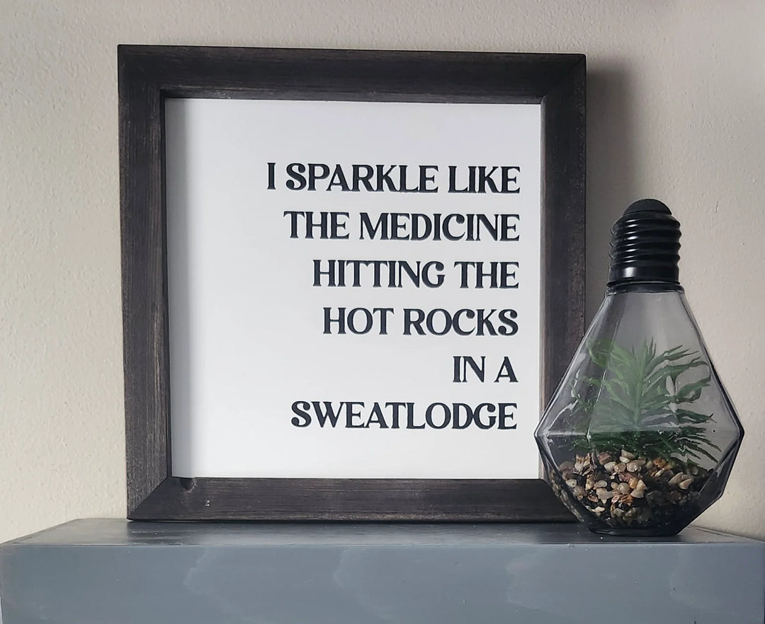 Indigenous Signs &amp; Stuff I Sparkle Like the Medicine Wood Sign