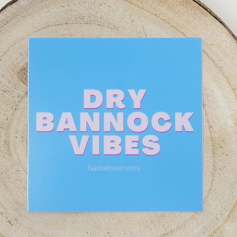 Native Love Notes "Dry Bannock Vibes" Sticker