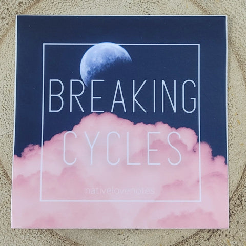 Native Love Notes "Breaking Cycles" Sticker