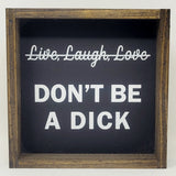"Don't Be a Dick" Wood Sign by william rae