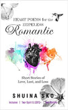 Heart Poems for the Hopeless Romantic by Shuína Skó