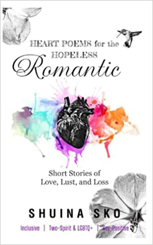 Heart Poems for the Hopeless Romantic by Shuína Skó