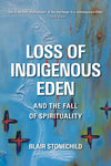 Loss of Indigenous Eden: and the Fall of Spirituality by Blair Stonechild
